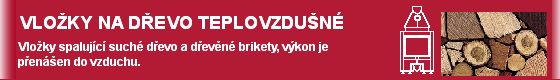 Teplovzdušné krbové vložky určené k obezdění, jako palivo je používáno pouze suché dřevo a dřevěné brikety. Výkon je převáděn do teplého vzduchu a ohřívá místnost ve ktré je vložka umístěna, případně u některých modelů je možné odvést část teplého vzduchu do sousední místnosti. A tlačítka - 5.png (originál)