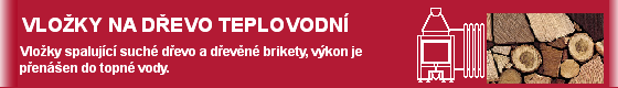 Teplovodní krbové vložky určené k obezdění, jako palivo je používáno pouze suché dřevo a dřevěné brikety. Výkon je převáděn do topné vody a odváděn rozvodem etážového topení do radiátorů jednotlivých místností. A tlačítka - 6.png (originál)